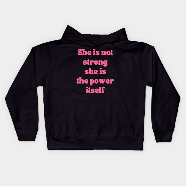 She is not strong  she is  the power itself Kids Hoodie by TRACHLUIM